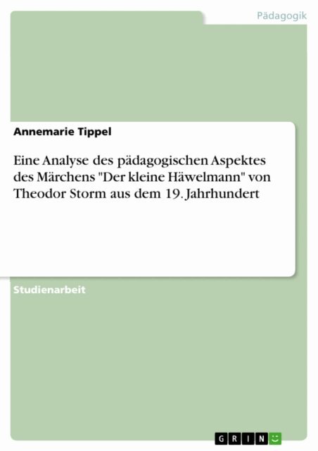 Annemarie Tippel - Eine Analyse des pädagogischen Aspektes des Märchens "Der kleine Häwelmann" von Theodor Storm aus dem 19. Jahrhundert, E-bok