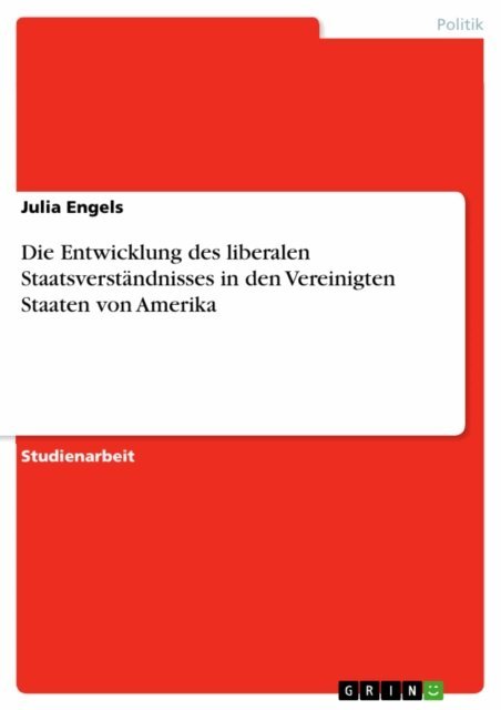 Julia Engels - Die Entwicklung des liberalen Staatsverstandnisses in den Vereinigten Staaten von Amerika, E-bok