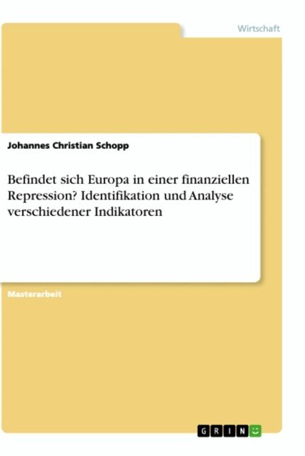 Johannes Christian Schopp - Befindet sich Europa in einer finanziellen Repression? Identifikation und Analyse verschiedener Indikatoren, E-bok
