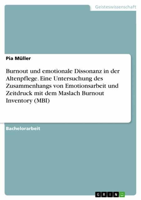 Pia Muller - Burnout und emotionale Dissonanz in der Altenpflege. Eine Untersuchung des Zusammenhangs von Emotionsarbeit und Zeitdruck mit dem Maslach Burnout Inventory (MBI), E-bok