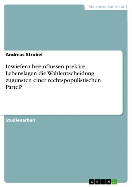 Andreas Strobel - Inwiefern beeinflussen prekäre Lebenslagen die Wahlentscheidung zugunsten einer rechtspopulistischen Partei?, E-bok. Tillgänglighet: Lägg i varukorg