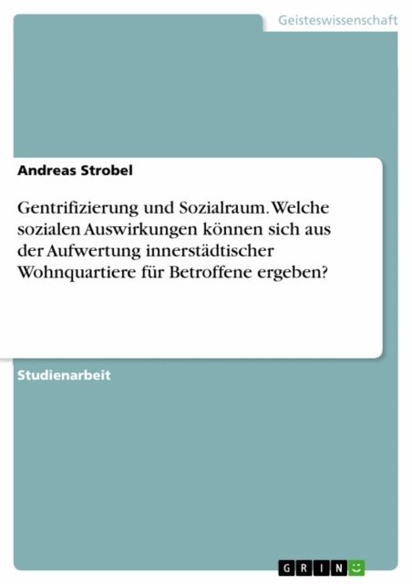 Andreas Strobel - Gentrifizierung und Sozialraum. Welche sozialen Auswirkungen konnen sich aus der Aufwertung innerstadtischer Wohnquartiere fur Betroffene ergeben?, E-bok. Tillgänglighet: Lägg i varukorg