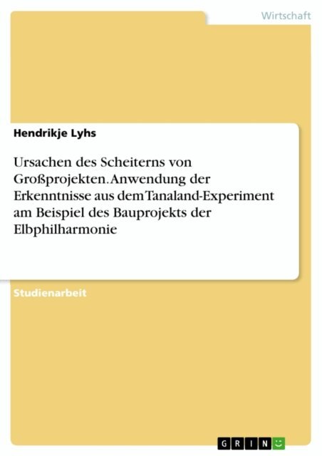 Hendrikje Lyhs - Ursachen des Scheiterns von Großprojekten. Anwendung der Erkenntnisse aus dem Tanaland-Experiment am Beispiel des Bauprojekts der Elbphilharmonie, E-bok. Tillgänglighet: Lägg i varukorg