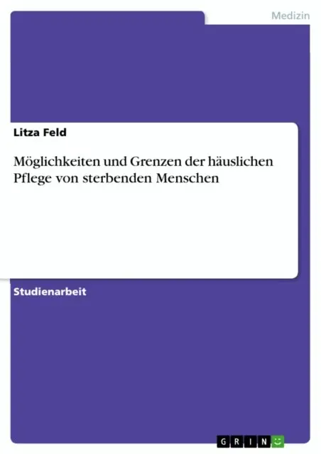 Moglichkeiten und Grenzen der hauslichen Pflege von sterbenden Menschen