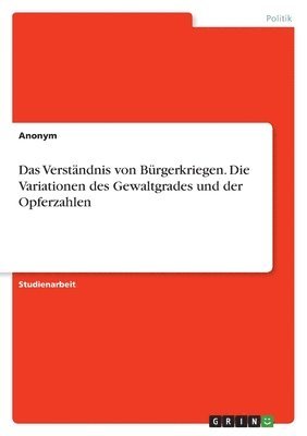 Anonym - Verständnis von Bürgerkriegen. Die Variationen des Gewaltgrades und der Opferzahlen, Häftad