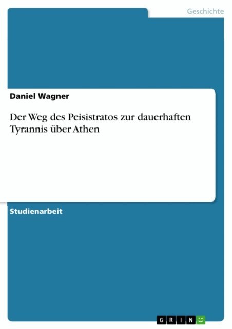 Daniel Wagner - Der Weg des Peisistratos zur dauerhaften Tyrannis uber Athen, E-bok