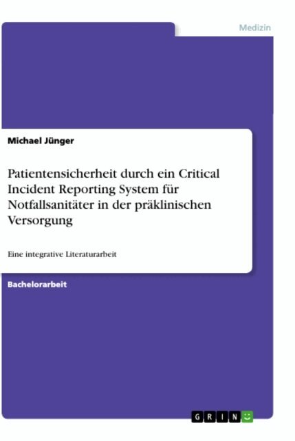 Michael Junger - Patientensicherheit durch ein Critical Incident Reporting System fur Notfallsanitater in der praklinischen Versorgung, E-bok