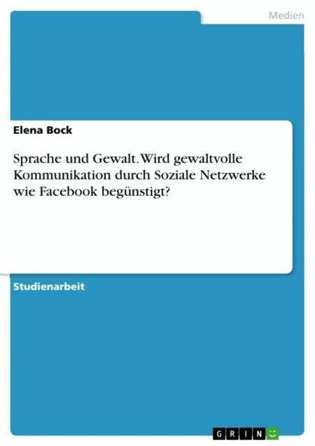 Sprache und Gewalt. Wird gewaltvolle Kommunikation durch Soziale Netzwerke wie Facebook begünstigt?