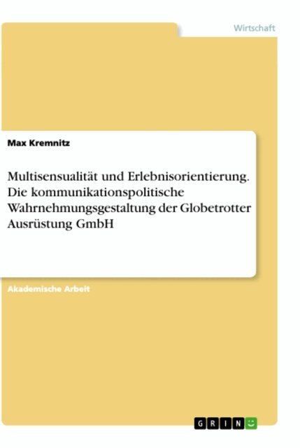 Max Kremnitz - Multisensualitat und Erlebnisorientierung. Die kommunikationspolitische Wahrnehmungsgestaltung der Globetrotter Ausrustung GmbH, E-bok