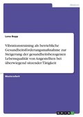 Vibrationstraining als betriebliche Gesundheitsf�rderungsma�nahme zur Steigerung der gesundheitsbezogenen Lebensqualit�t von Angestellten bei �berwiegend sitzender T�tigkeit