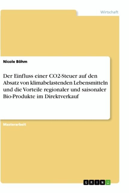 Nicole Bohm - Der Einfluss einer CO2-Steuer auf den Absatz von klimabelastenden Lebensmitteln und die Vorteile regionaler und saisonaler Bio-Produkte im Direktverkauf, E-bok