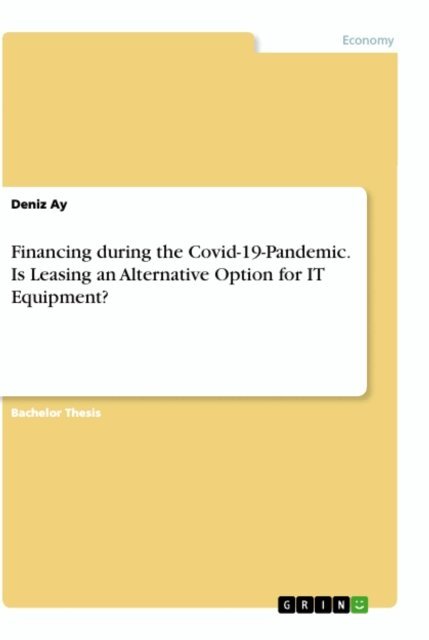 Deniz Ay - Financing during the Covid-19-Pandemic. Is Leasing an Alternative Option for IT Equipment?, E-bok. Tillgänglighet: Lägg i varukorg