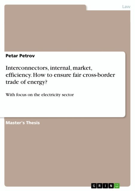 Petar Petrov - Interconnectors, internal, market, efficiency. How to ensure fair cross-border trade of energy?, E-bok