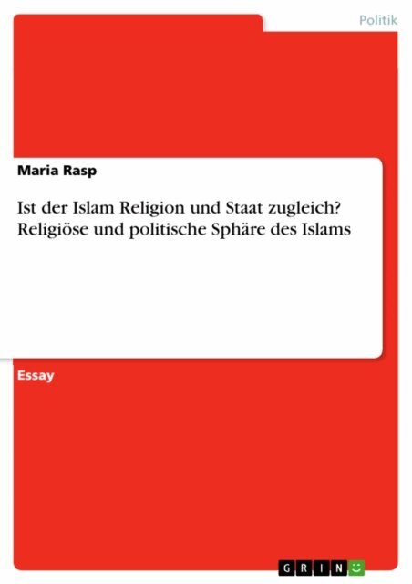 Maria Rasp - Ist der Islam Religion und Staat zugleich? Religiose und politische Sphare des Islams, E-bok