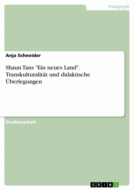 Anja Schneider - Shaun Tans "Ein neues Land". Transkulturalität und didaktische Überlegungen, E-bok. Tillgänglighet: Lägg i varukorg