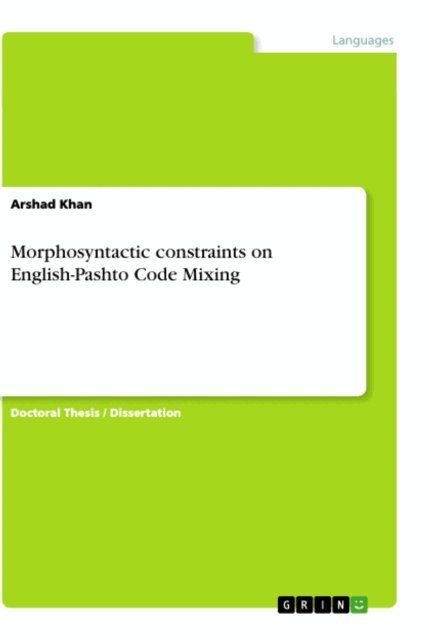 Arshad Khan - Morphosyntactic constraints on English-Pashto Code Mixing, E-bok