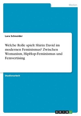 Lara Schneider - Welche Rolle spielt Shirin David im modernen Feminismus? Zwischen Womanism, HipHop-Feminismus und Femvertising, Häftad. Tillgänglighet: Lägg i varukorg