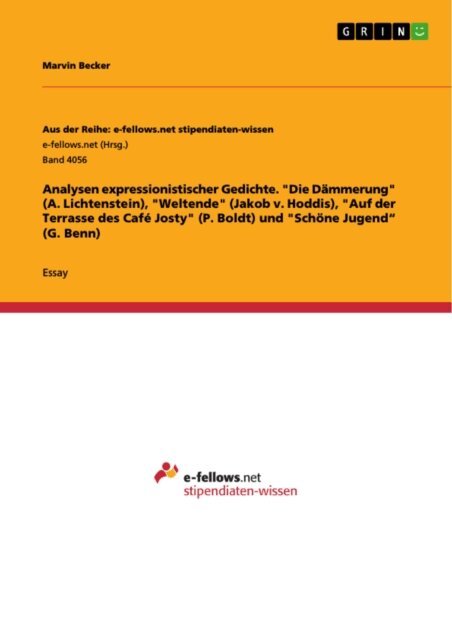 Marvin Becker - Analysen expressionistischer Gedichte. &quote;Die Dammerung&quote; (A. Lichtenstein), &quote;Weltende&quote; (Jakob v. Hoddis), &quote;Auf der Terrasse des Cafe Josty&quote; (P. Boldt) und &quote;Schone Jugend&quote; (G. Benn), E-bok