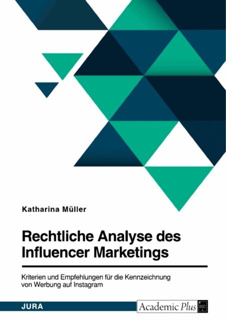 Katharina Muller - Rechtliche Analyse des Influencer Marketings. Kriterien und Empfehlungen fur die Kennzeichnung von Werbung auf Instagram, E-bok