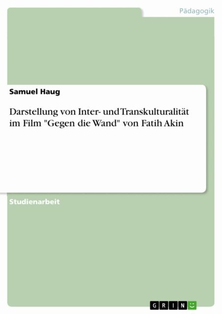 Samuel Haug - Darstellung von Inter- und Transkulturalitat im Film &quote;Gegen die Wand&quote; von Fatih Akin, E-bok