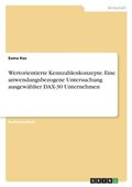Wertorientierte Kennzahlenkonzepte. Eine anwendungsbezogene Untersuchung ausgew�hlter DAX-30 Unternehmen