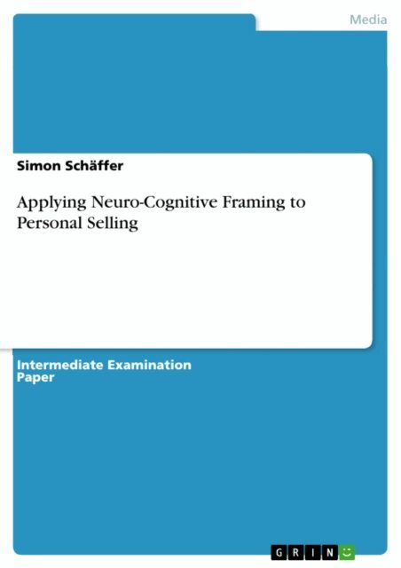 Simon Schaffer - Applying Neuro-Cognitive Framing to Personal Selling, E-bok
