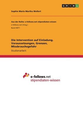 Sophie Maria Martha Wollert - Intervention auf Einladung. Voraussetzungen, Grenzen, Missbrauchsgefahr, Häftad