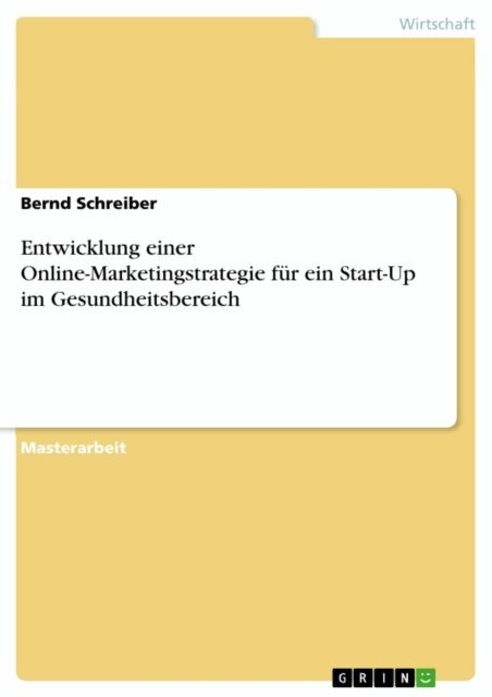 Bernd Schreiber - Entwicklung einer Online-Marketingstrategie fur ein Start-Up im Gesundheitsbereich, E-bok