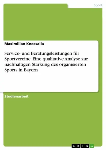 Maximilian Knossalla - Service- und Beratungsleistungen für Sportvereine. Eine qualitative Analyse zur nachhaltigen Stärkung des organisierten Sports in Bayern, E-bok. Tillgänglighet: Lägg i varukorg