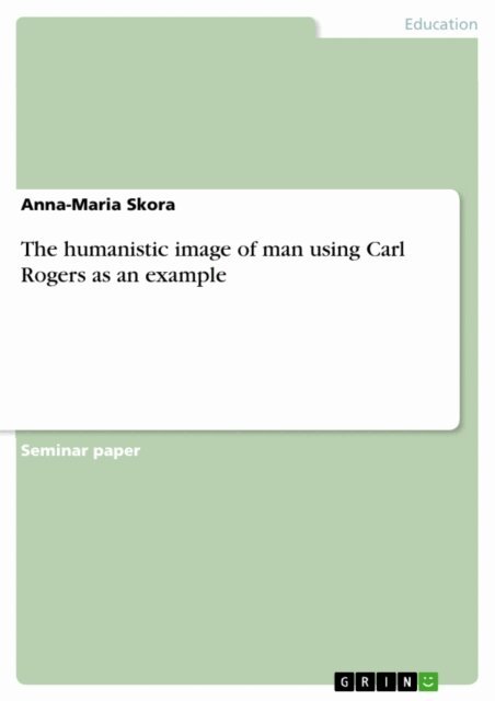 Anna-Maria Skora - humanistic image of man using Carl Rogers as an example, E-bok