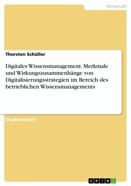 Thorsten Schuller - Digitales Wissensmanagement. Merkmale und Wirkungszusammenhange von Digitalisierungsstrategien im Bereich des betrieblichen Wissensmanagements, E-bok