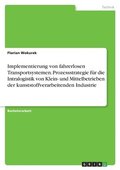 Implementierung von fahrerlosen Transportsystemen. Prozessstrategie f�r die Intralogistik von Klein- und Mittelbetrieben der kunststoffverarbeitenden Industrie