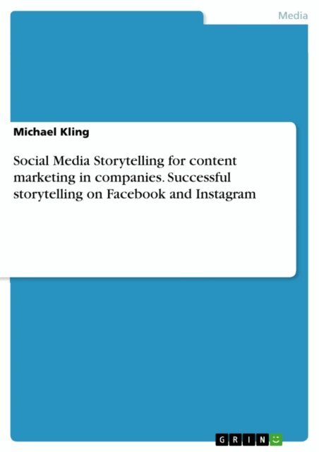 Michael Kling - Social Media Storytelling for content marketing in companies. Successful storytelling on Facebook and Instagram, E-bok