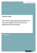 Zur Bedeutung und Bedeutsamkeit der Homosexualit�t f�r die Ziele in der klinischen Psychoanalyse