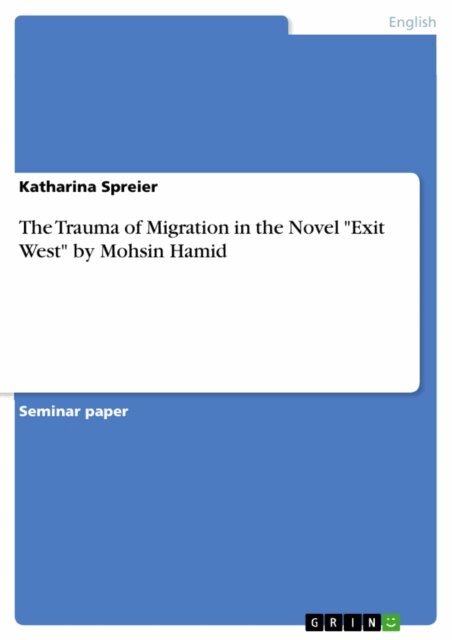 Katharina Spreier - Trauma of Migration in the Novel &quote;Exit West&quote; by Mohsin Hamid, E-bok