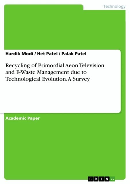 Palak Patel, Het Patel, Hardik Modi - Recycling of Primordial Aeon Television and E-Waste Management due to Technological Evolution. A Survey, E-bok