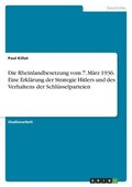 Rheinlandbesetzung vom 7. M�rz 1936. Eine Erkl�rung der Strategie Hitlers und des Verhaltens der Schl�sselparteien