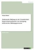 �sthetische Bildung in der Grundschule. Improvisationstheater zur Anregung �sthetischer  Bildungsprozesse