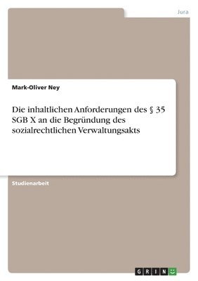 Mark-Oliver Ney - inhaltlichen Anforderungen des § 35 SGB X an die Begründung des sozialrechtlichen Verwaltungsakts, Häftad
