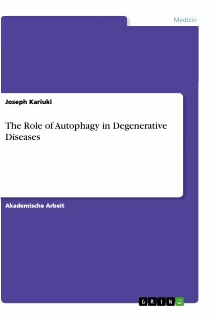 Joseph Kariuki - The Role of Autophagy in Degenerative Diseases, E-bok