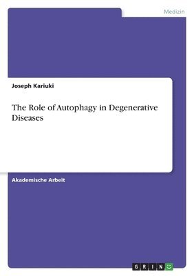 Joseph Kariuki - The Role of Autophagy in Degenerative Diseases, Häftad