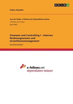 Selina Glaubitz - Finanzen und Controlling I - Internes Rechnungswesen und Investitionsmanagement, Häftad