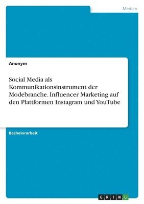 Anonym - Social Media als Kommunikationsinstrument der Modebranche. Influencer Marketing auf den Plattformen Instagram und YouTube, Häftad