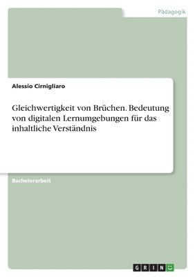 Alessio Cirnigliaro - Gleichwertigkeit von Brüchen. Bedeutung von digitalen Lernumgebungen für das inhaltliche Verständnis, Häftad