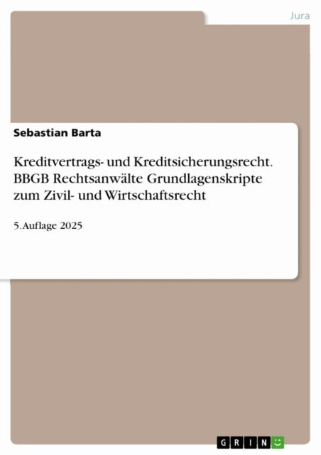 Sebastian Barta - Kreditvertrags- und Kreditsicherungsrecht. BBGB Rechtsanwalte Grundlagenskripte zum Zivil- und Wirtschaftsrecht, E-bok