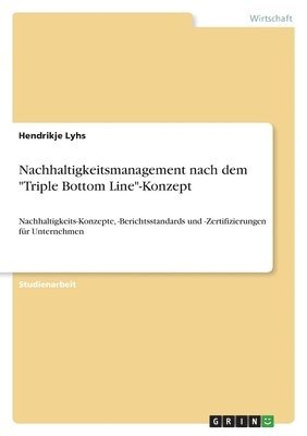 Hendrikje Lyhs - Nachhaltigkeitsmanagement nach dem "Triple Bottom Line"-Konzept, Häftad. Tillgänglighet: Lägg i varukorg