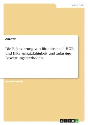 Anonymous - Bilanzierung von Bitcoins nach HGB und IFRS. Ansatzfähigkeit und zulässige Bewertungsmethoden, Häftad