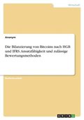 Bilanzierung von Bitcoins nach HGB und IFRS. Ansatzf�higkeit und zul�ssige Bewertungsmethoden