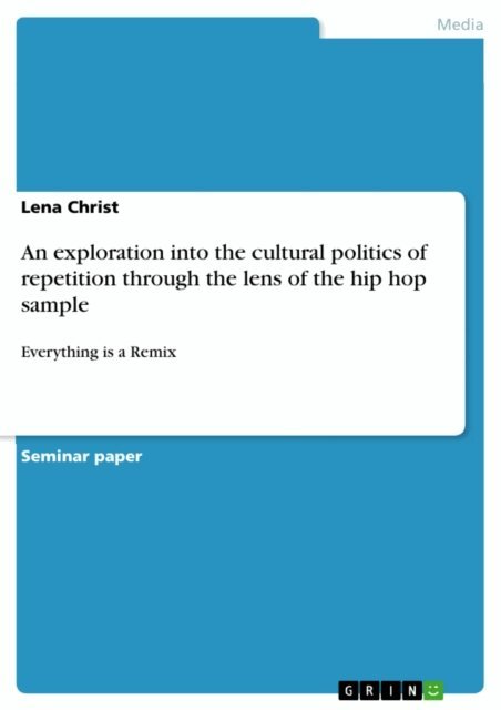 Lena Christ - exploration into the cultural politics of repetition through the lens of the hip hop sample, E-bok