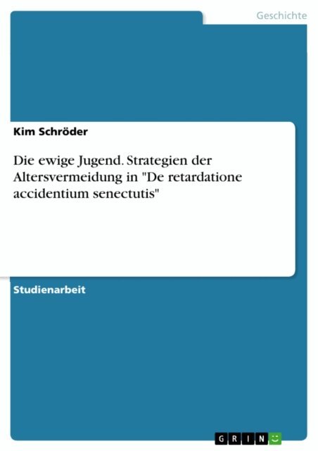 Kim Schroder - Die ewige Jugend. Strategien der Altersvermeidung in &quote;De retardatione accidentium senectutis&quote;, E-bok